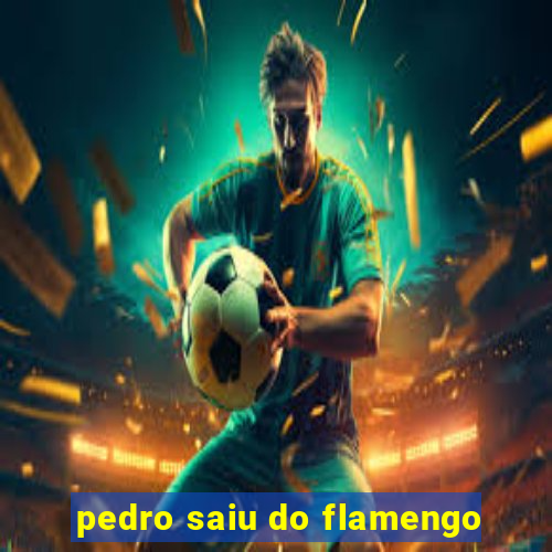 pedro saiu do flamengo